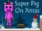 Trò chơi Super Pig on Xmas trực tuyến
