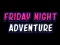 Trò chơi Friday adventure night trực tuyến