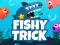 Trò chơi Fishy Trick trực tuyến