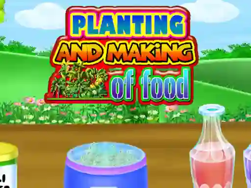 Trò chơi Planting and Making Of Food trực tuyến