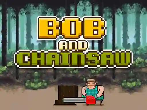 Trò chơi Bob and Chainsaw trực tuyến
