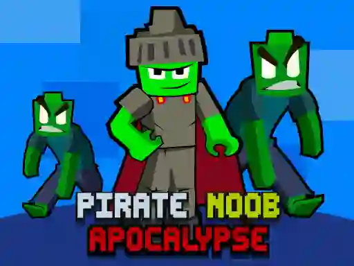 Trò chơi Pirate Noob Apocalypse trực tuyến