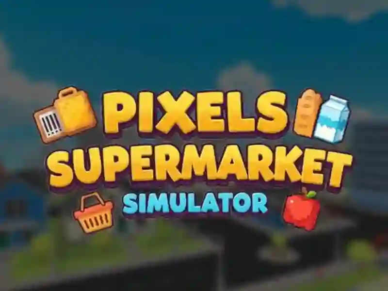 Trò chơi Pixels Supermarket Simulator trực tuyến