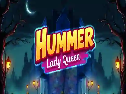 Trò chơi Hummer Lady Queen trực tuyến