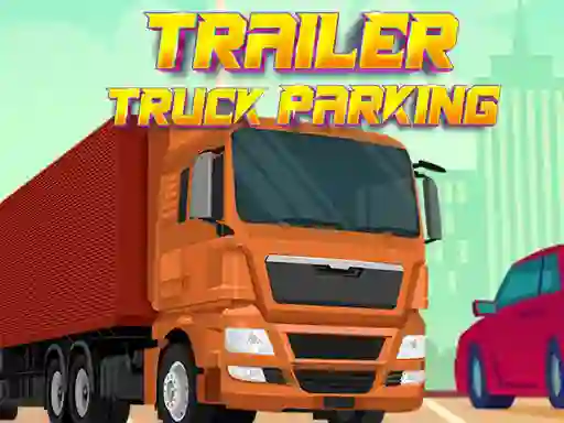 Trò chơi Trailer Truck Parking trực tuyến